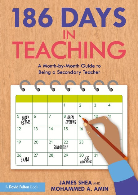 186 Days in Teaching - A Month-by-Month Guide to Being a Secondary Teacher by James Shea, Mohammed A. Amin (Digital book)