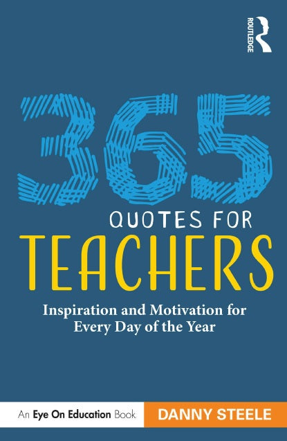 365 Quotes for Teachers - Inspiration and Motivation for Every Day of the Year by Danny Steele (Digital book)