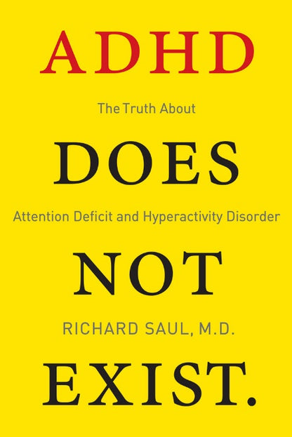 ADHD Does not Exist - The Truth About Attention Deficit and Hyperactivity Disorder by Richard Saul (Digital book)