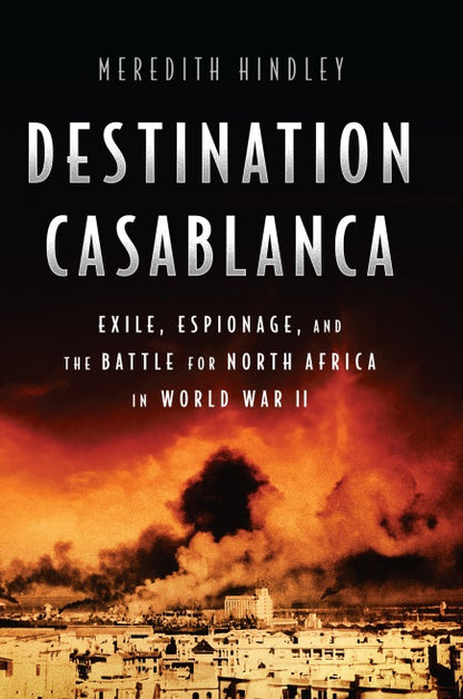 Destination Casablanca - Exile, Espionage, and the Battle for North Africa in World War II (Digital book)