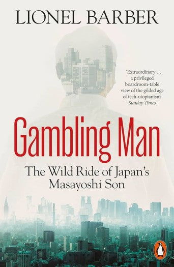 Gambling Man - the wild ride of Japan’s Masayoshi Son by Lionel Barber (Digital book)