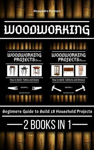 Woodworking, Beginners guide to Build 18 Household Projects 2 Books in 1 (Digital books)
